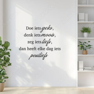 Muursticker Doe Iets Geks, Denk Iets Moois, Zeg Iets Liefs, Dan Heeft Elke Dag Iets Positiefs